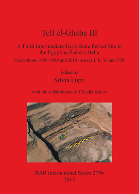 Cover image for Tell el-Ghaba III: A Third Intermediate-Early Saite Period Site in the Egyptian Eastern Delta: Excavations 1995–1999 and 2010 in areas I, II, VI and VIII