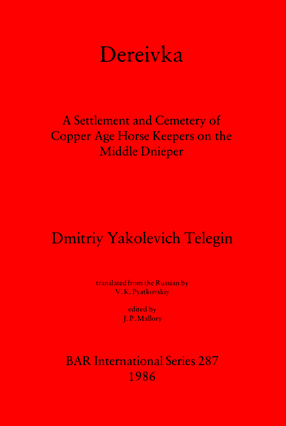 Cover image for Dereivka: A Settlement and Cemetery of Copper Age Horse Keepers on the Middle Dnieper