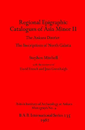 Cover image for Regional Epigraphic Catalogues of Asia Minor II: The Ankara District. The Inscriptions of North Galatia