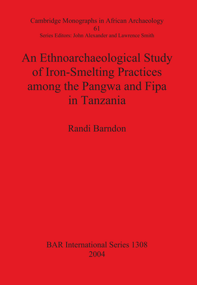 Cover image for An Ethnoarchaeological Study of Iron-Smelting Practices among the Pangwa and Fipa in Tanzania