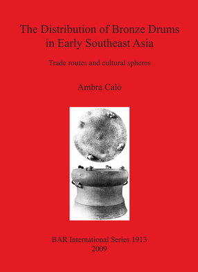 Cover image for The Distribution of Bronze Drums in Early Southeast Asia: Trade routes and cultural spheres