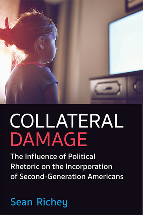 Cover image for Collateral Damage: The Influence of Political Rhetoric on the Incorporation of Second-Generation Americans
