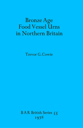 Cover image for Bronze Age Food Vessel Urns in Northern Britain