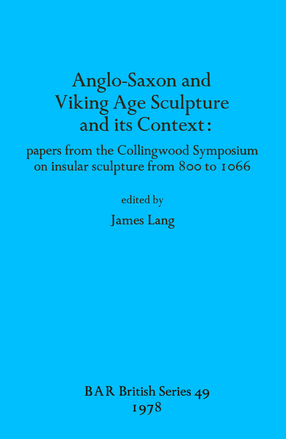 Cover image for Anglo-Saxon and Viking Age Sculpture and its Context: papers from the Collingwood Symposium on insular sculpture from 800 to 1066