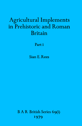 Cover image for Agricultural Implements in Prehistoric and Roman Britain, Parts i and ii