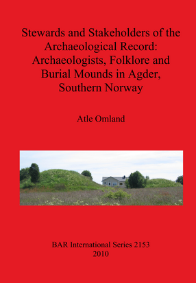 Cover image for Stewards and Stakeholders of the Archaeological Record: Archaeologists, Folklore and Burial Mounds in Agder, Southern Norway