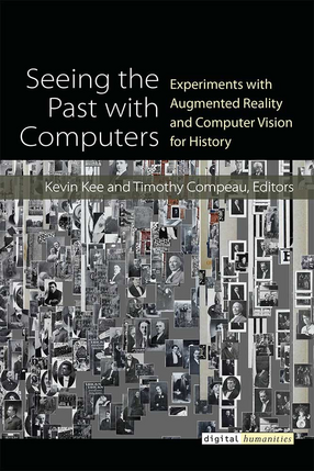 Cover image for Seeing the Past with Computers: Experiments with Augmented Reality and Computer Vision for History