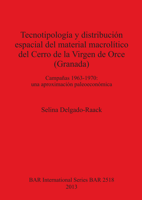 Cover image for Tecnotipología y distribución espacial del material macrolítico del Cerro de la Virgen de Orce (Granada): Campañas 1963-1970: una aproximación paleoeconómica