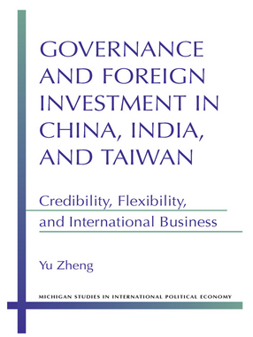 Cover image for Governance and Foreign Investment in China, India, and Taiwan: Credibility, Flexibility, and International Business