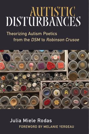 Cover image for Autistic Disturbances: Theorizing Autism Poetics from the DSM to Robinson Crusoe