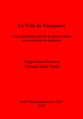 Cover image for La Villa de Tolegassos: Una explotación agrícola de época romana en el territorio de Ampurias