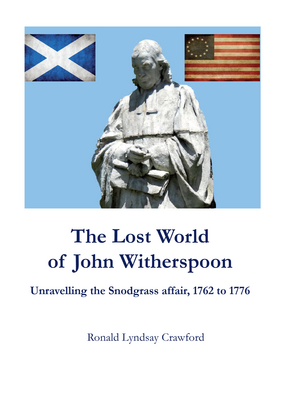 Cover image for The Lost World of John Witherspoon: Unravelling the Snodgrass affair, 1762 to 1776