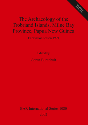 Cover image for The Archaeology of the Trobriand Islands, Milne Bay Province, Papua New Guinea: Excavation season 1999