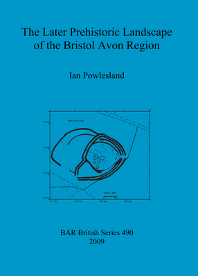 Cover image for The Later Prehistoric Landscape of the Bristol Avon Region