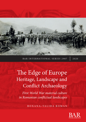 Cover image for The Edge of Europe. Heritage, Landscape and Conflict Archaeology: First World War material culture in Romanian conflictual landscapes