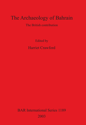 Cover image for The Archaeology of Bahrain: The British contribution. Proceedings of a seminar held on Monday 24th July 2000 to mark the exhibition &#39;Traces of Paradise&#39; at the Brunei gallery, SOAS, London