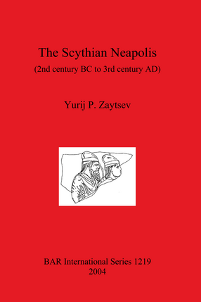 Cover image for The Scythian Neapolis (2nd century BC to 3rd century AD): Investigations into the Graeco-Barbarian city on the northern Black Sea coast