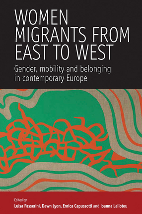 Cover image for Women migrants from East to West: gender, mobility and belonging in contemporary Europe