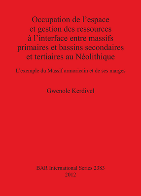 Cover image for Occupation de l&#39;espace et gestion des ressources à l&#39;interface entre massifs primaires et bassins secondaires et tertiaires au Néolithique: L&#39;exemple du Massif armoricain et de ses marges