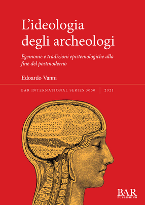 Cover image for L’ideologia degli archeologi: Egemonie e tradizioni epistemologiche alla fine del postmoderno