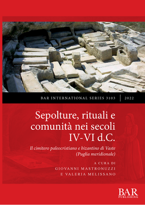 Cover image for Sepolture, rituali e comunità nei secoli IV-VI d.C.: Il cimitero paleocristiano e bizantino di Vaste (Puglia meridionale)