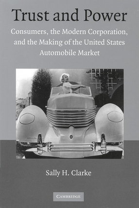 Cover image for Trust and power : consumers, the modern corporation, and the making of the United States automobile market