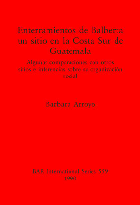 Cover image for Enterramientos de Balberta, un sitio en la Costa Sur de Guatemala: Algunas comparaciones con otros sitios e inferencias sobre su organización social