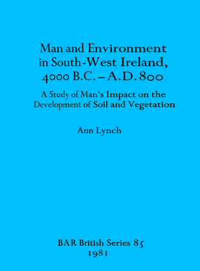 Cover image for Man and Environment in South-West Ireland, 4000 B.C.-A.D. 800: A Study of Man&#39;s Impact on the Development of Soil and Vegetation
