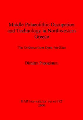 Cover image for Middle Palaeolithic Occupation and Technology in Northwestern Greece: The Evidence from Open-Air Sites
