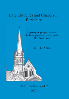 Cover image for Late Churches and Chapels in Berkshire: A geological perspective from the late eighteenth century to the First World War