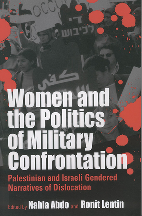 Cover image for Women and the politics of military confrontation: Palestinian and Israeli gendered narratives of dislocation