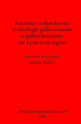 Cover image for Récentes recherches en archéologie gallo-romaine et paléochrétienne sur Lyon et sa région