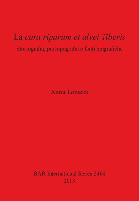 Cover image for La cura riparum et alvei Tiberis: Storiografia, prosopografia e fonti epigrafiche