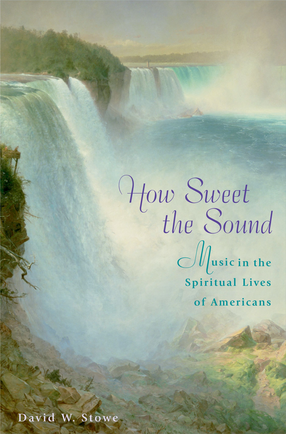 Cover image for How sweet the sound: music in the spiritual lives of Americans
