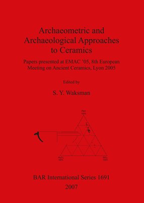 Cover image for Archaeometric and Archaeological Approaches to Ceramics: Papers presented at EMAC &#39;05, 8th European Meeting on Ancient Ceramics, Lyon 2005