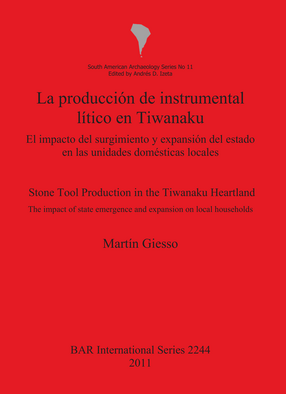 Cover image for La producción de instrumental lítico en Tiwanaku / Stone Tool Production in the Tiwanaku Heartland: El impacto del surgimiento y expansión del estado en las unidades domésticas locales / The impact of state emergence and expansion on local households