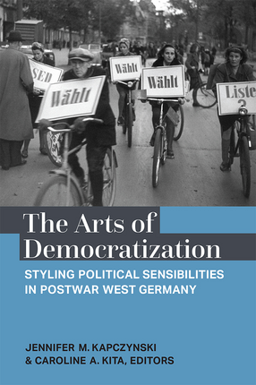 Cover image for The Arts of Democratization: Styling Political Sensibilities in Postwar West Germany