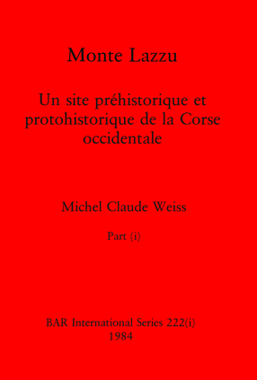 Cover image for Monte Lazzu, Parts I and II: Un site préhistorique et protohistorique de la Corse occidentale