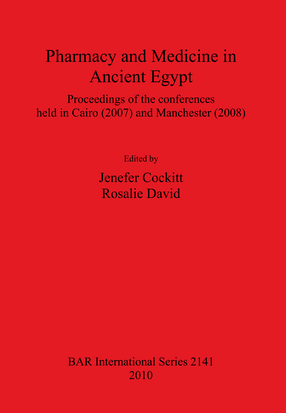Cover image for Pharmacy and Medicine in Ancient Egypt: Proceedings of the conferences held in Cairo (2007) and Manchester (2008)