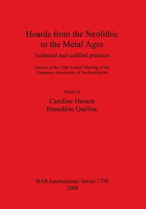 Cover image for Hoards from the Neolithic to the Metal Ages: Technical and codified practices. Session of the XIth Annual Meeting of the European Association of Archaeologists