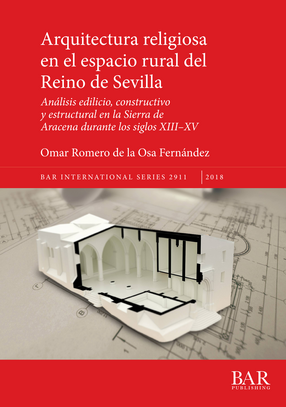 Cover image for Arquitectura religiosa en el espacio rural del Reino de Sevilla: Análisis edilicio, constructivo y estructural en la Sierra de Aracena durante los siglos XIII–XV