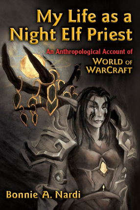 Cover image for My Life as a Night Elf Priest: An Anthropological Account of World of Warcraft