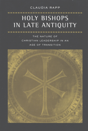 Cover image for Holy bishops in late antiquity: the nature of Christian leadership in an age of transition