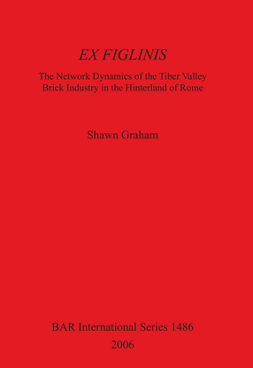 Cover image for EX FIGLINIS: The Network Dynamics of the Tiber Valley Brick Industry in the Hinterland of Rome