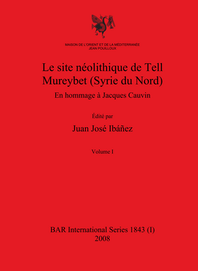 Cover image for Le site néolithique de Tell Mureybet (Syrie du Nord): En hommage à Jacques Cauvin