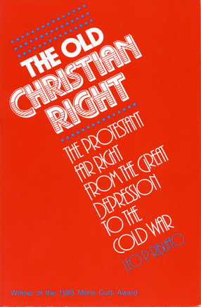Cover image for The old Christian right: the Protestant far right from the Great Depression to the cold war