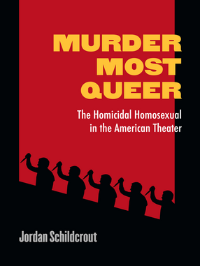 Cover image for Murder Most Queer: The Homicidal Homosexual in the American Theater