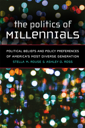 Cover image for The Politics of Millennials: Political Beliefs and Policy Preferences of America&#39;s Most Diverse Generation