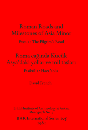 Cover image for Roman Roads and Milestones of Asia Minor: Fasc. 1: The Pilgrim&#39;s Road