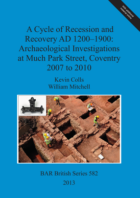 Cover image for A Cycle of Recession and Recovery AD 1200-1900: Archaeological Investigations at Much Park Street, Coventry 2007 to 2010